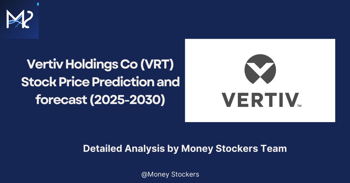 Vertiv Holdings Co (VRT) Stock Price Prediction and forecast (2025-2030)