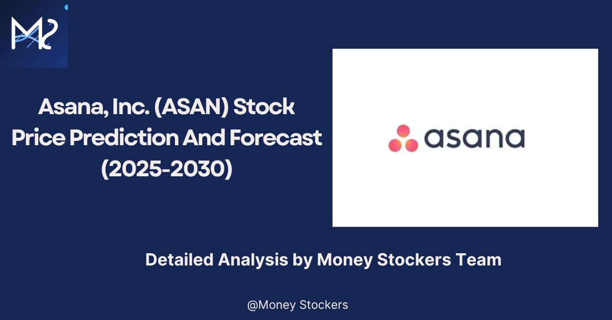 Asana, Inc. (ASAN) Stock Price Prediction And Forecast (2025-2030)