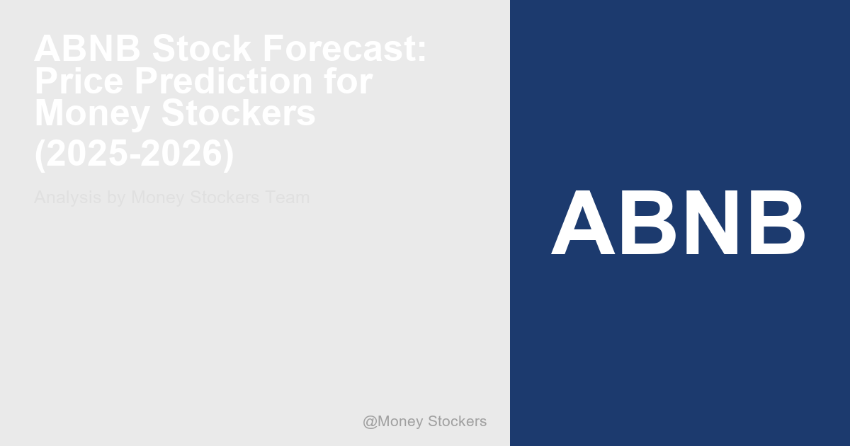 ABNB Stock Forecast: Price Prediction for Money Stockers (2025-2026)