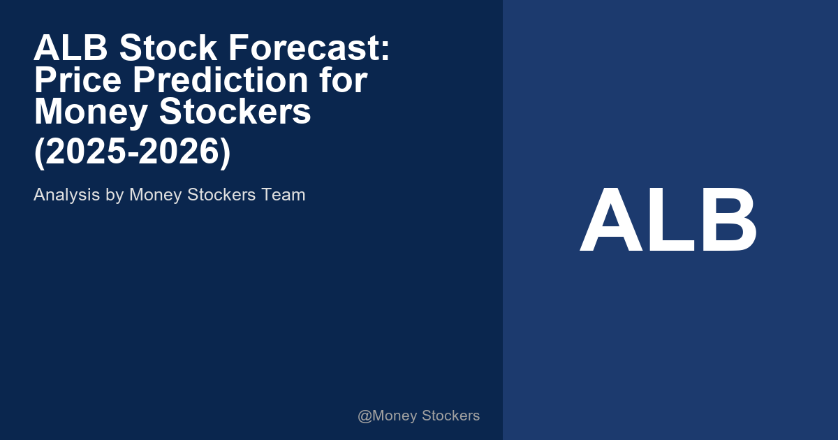 ALB Stock Forecast: Price Prediction for Money Stockers (2025-2026)