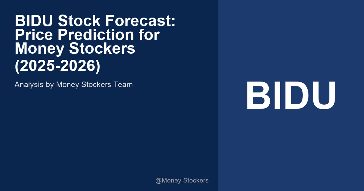 BIDU Stock Forecast: Price Prediction for Money Stockers (2025-2026)