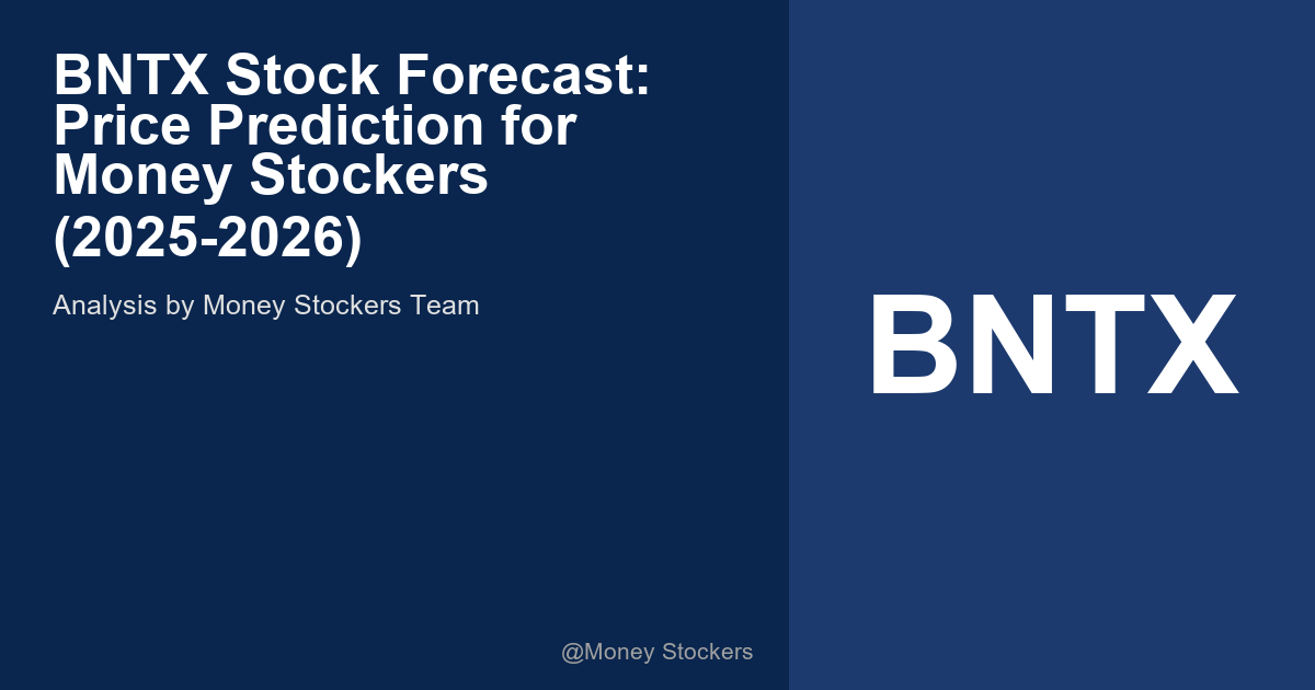 BNTX Stock Forecast: Price Prediction for Money Stockers (2025-2026)