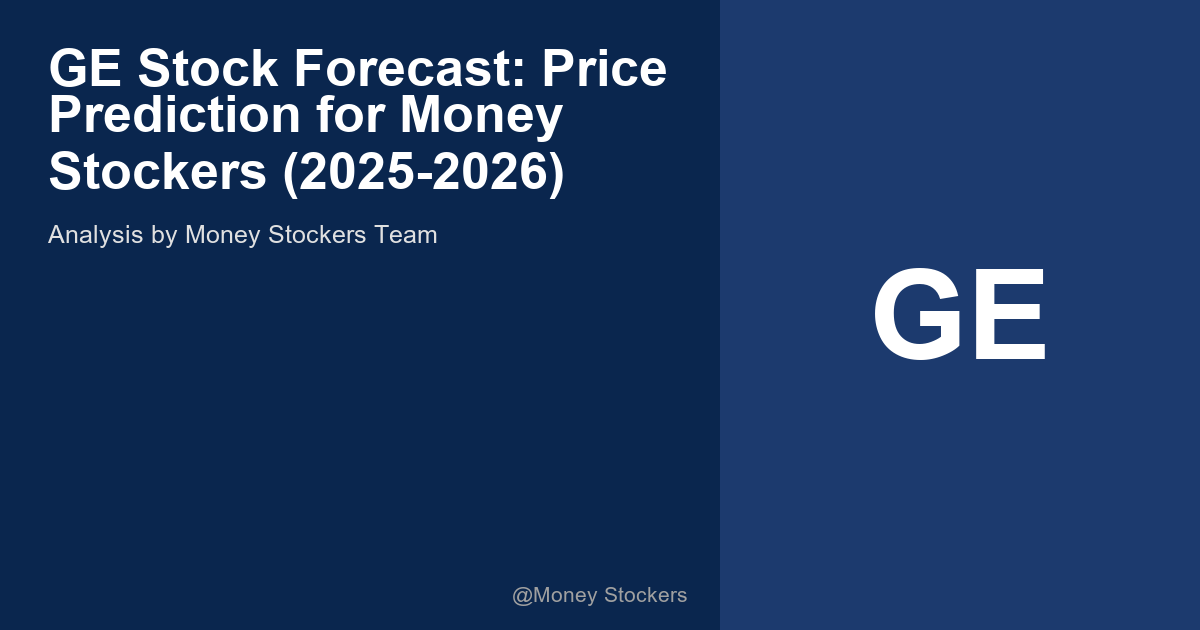 GE Stock Forecast: Price Prediction for Money Stockers (2025-2026)