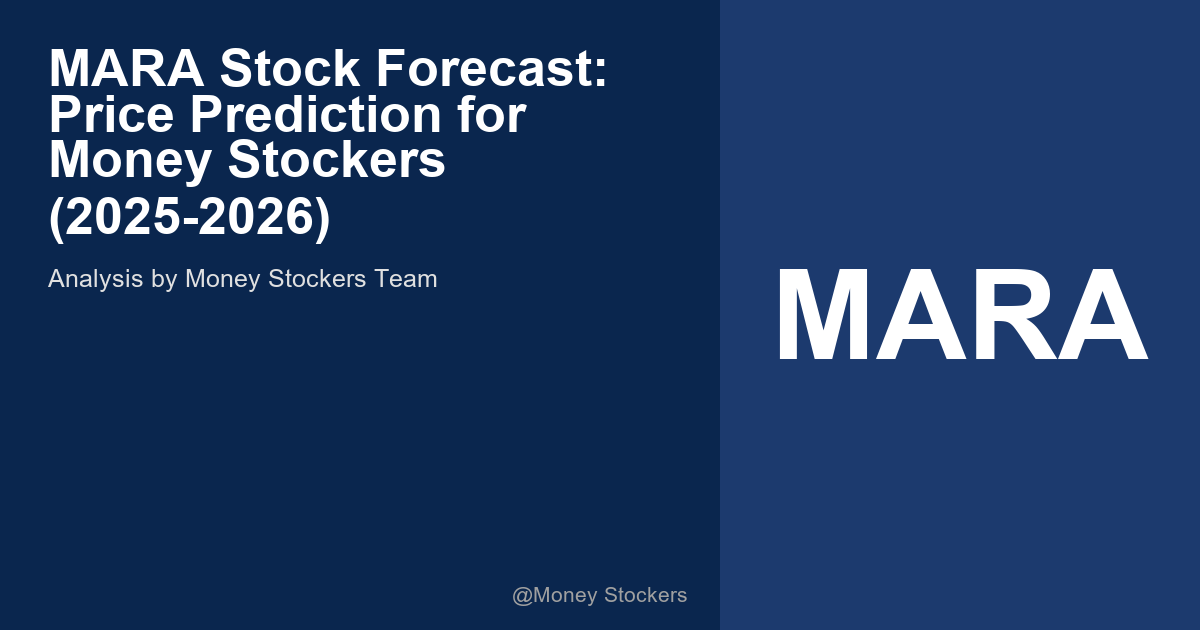 MARA Stock Forecast: Price Prediction for Money Stockers (2025-2026)