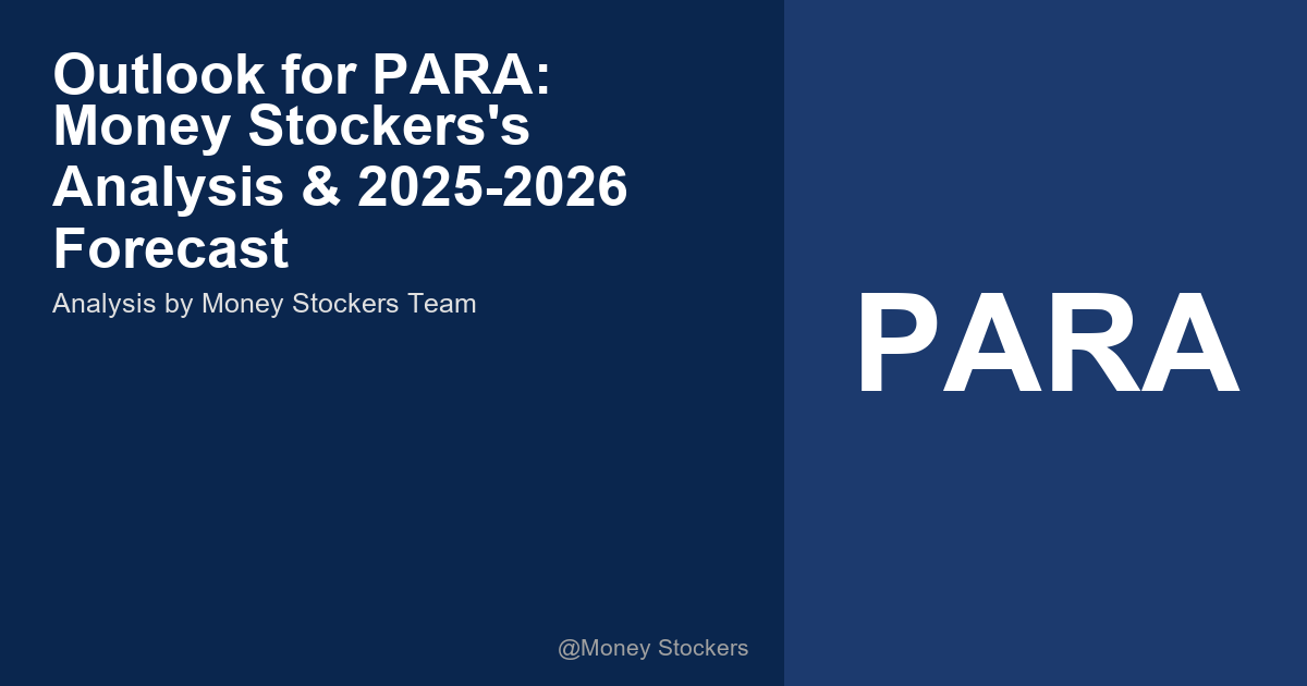 Outlook for PARA: Money Stockers's Analysis & 2025-2026 Forecast