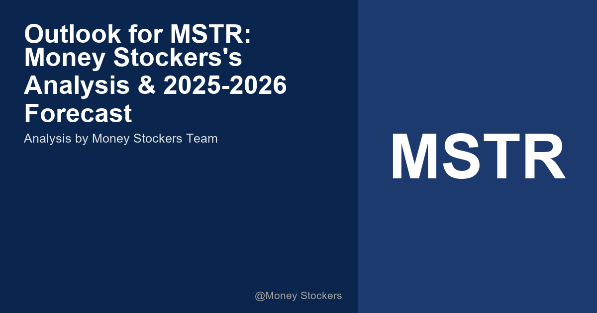 Outlook for MSTR: Money Stockers's Analysis & 2025-2026 Forecast