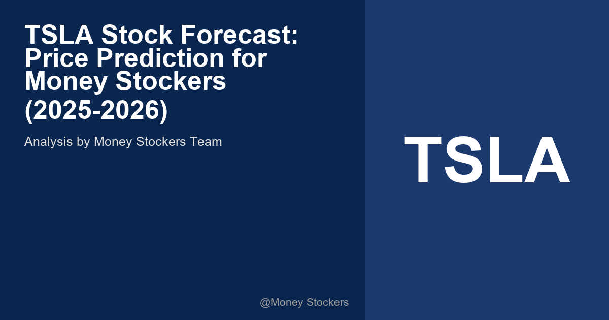 TSLA Stock Forecast: Price Prediction for Money Stockers (2025-2026)