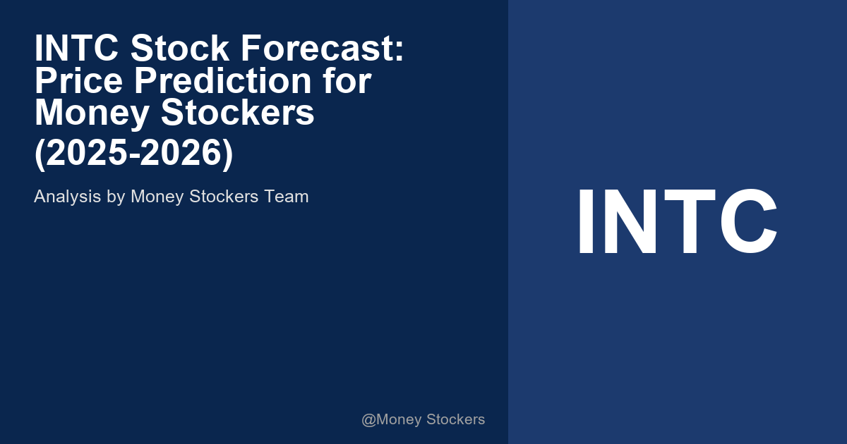 INTC Stock Forecast: Price Prediction for Money Stockers (2025-2026)