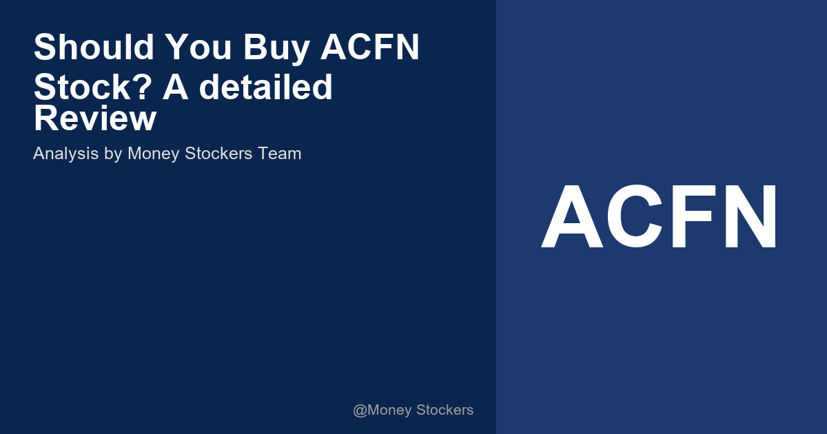 Should You Buy ACFN Stock? A detailed Review
